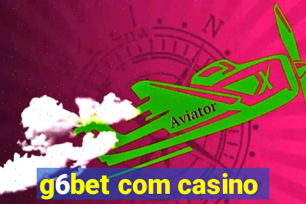 g6bet com casino